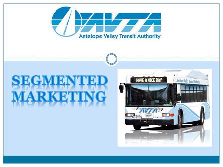 Antelope Valley Transit Authority Located 50 miles north of Los Angeles 3.5 million annual boardings in FY13 Fleet of 71 buses 12 Local Transit routes.