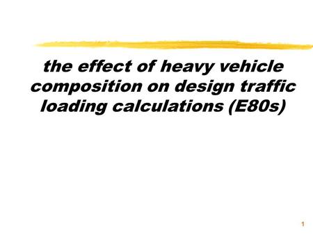 1 the effect of heavy vehicle composition on design traffic loading calculations (E80s)