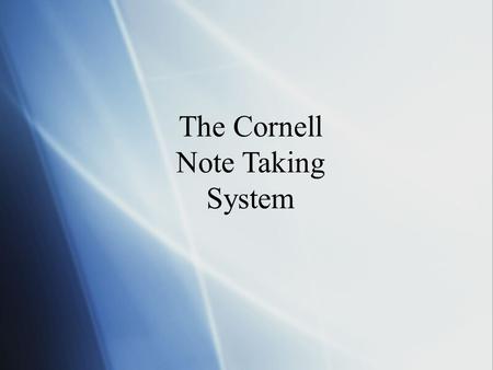 The Cornell Note Taking System. Introduction  Few people realize how fast memory fades. Studies on memory have shown that, without review --  47% of.