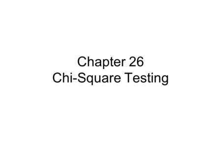 Chapter 26 Chi-Square Testing