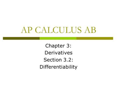 AP CALCULUS AB Chapter 3: Derivatives Section 3.2: Differentiability.