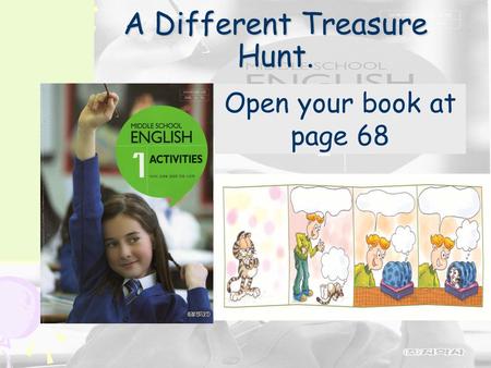 A Different Treasure Hunt. Open your book at page 68.