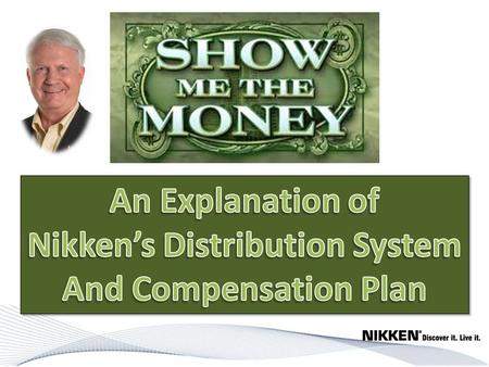 Nikken’s Logical, Simple, Fair and Effective Distribution System and Family You create your Wellness Environment 1 Share 3 4 5 Experience Improved Wellness.