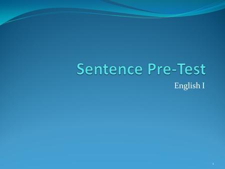 English I 1. Directions: Put your heading on a sheet of notebook paper. Title your paper: Sentence Pre-Test Number 1 -20, and skip two lines between each.