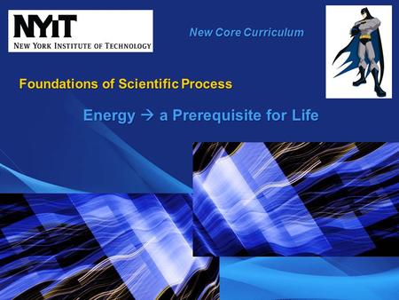 New Core Curriculum Foundations of Scientific Process Energy  a Prerequisite for Life.
