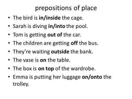 prepositions of place The bird is in/inside the cage.
