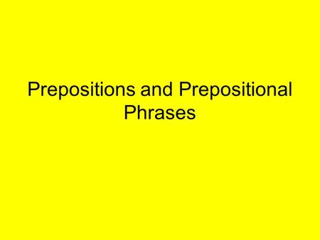 Prepositions and Prepositional Phrases. Prepositions A preposition is a word that shows the relationship between a noun or a pronoun and some other word.