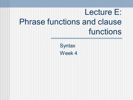 Lecture E: Phrase functions and clause functions