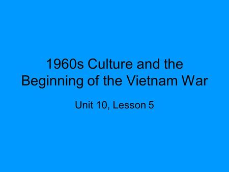 1960s Culture and the Beginning of the Vietnam War