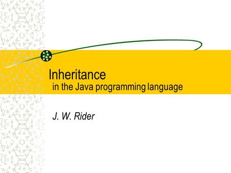 Inheritance in the Java programming language J. W. Rider.