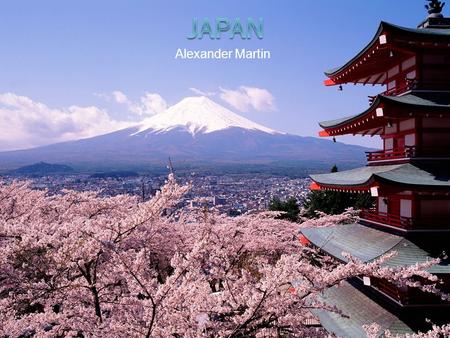 Alexander Martin. Japan Information  Home of 120 million people  Small Island in the pacific not much bigger than Italy  One of the largest cities,