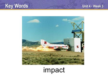 Unit 4 ● Week 3 impact Key Words. Unit 4 ● Week 3 supplies Key Words.