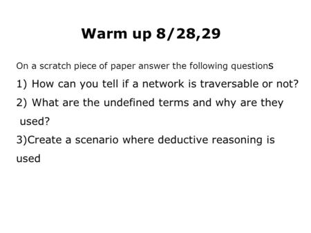 Warm up 8/28,29 On a scratch piece of paper answer the following question s 1)How can you tell if a network is traversable or not? 2)What are the undefined.