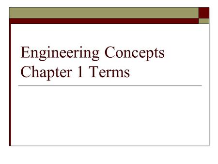 Engineering Concepts Chapter 1 Terms. CENTER LINE  A line consisting of a long dash followed by a short dash, that is used to show and locate centers.