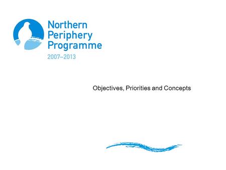 Objectives, Priorities and Concepts. OPERATIONAL PROGRAMME Operational Programme outlines the framework, strategy and management of the programme for.