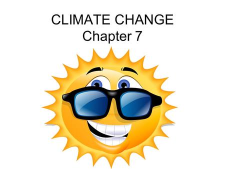 CLIMATE CHANGE Chapter 7. WEATHER vs CLIMATE Weather describes a set of environmental conditions encountered from day to day (short-term). The two main.