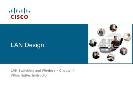 LAN Switching and Wireless – Chapter 1 Vilina Hutter, Instructor