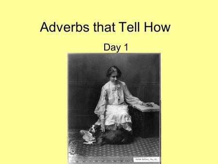 Adverbs that Tell How Day 1.