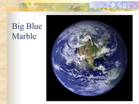 Big Blue Marble. Earth’s Systems are: Atmosphere Geosphere Hydrosphere Biosphere.