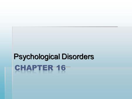 Psychological Disorders. I. General Information  A. Definitions  a. Atypical: not typical  b. Disturbing: troubles others emotionally or mentally 