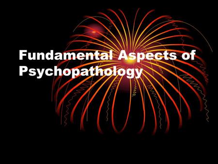 Fundamental Aspects of Psychopathology. Meta-Components of Psychology CultureSES Race Ethnicity Gender and Sex Psychopathology.