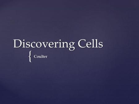 { Discovering Cells Coulter.  Cells are the basic units of structure and function in living things.  Cells and structure: structures of living things.