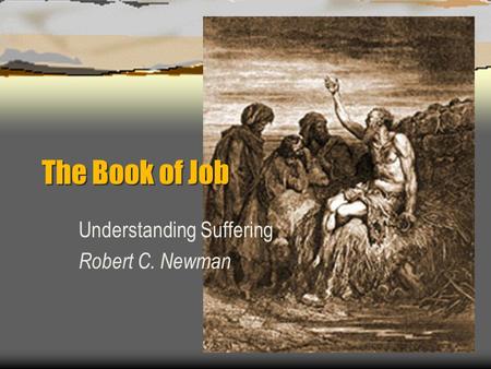The Book of Job Understanding Suffering Robert C. Newman.