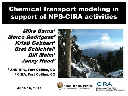 Chemical transport modeling in support of NPS-CIRA activities Mike Barna 1 Marco Rodriguez 2 Kristi Gebhart 1 Bret Schichtel 1 Bill Malm 1 Jenny Hand 2.