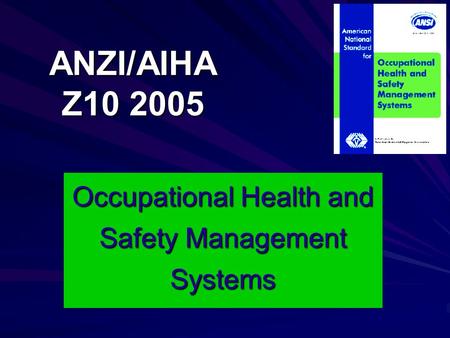 ANZI/AIHA Z10 2005 Occupational Health and Safety Management Systems.