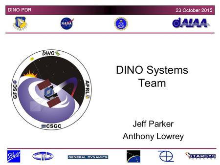 DINO PDR 23 October 2015 DINO Systems Team Jeff Parker Anthony Lowrey.