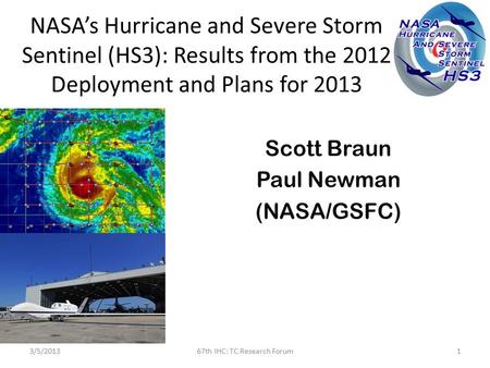 NASA’s Hurricane and Severe Storm Sentinel (HS3): Results from the 2012 Deployment and Plans for 2013 Scott Braun Paul Newman (NASA/GSFC) 3/5/201367th.