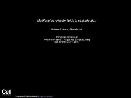 Multifaceted roles for lipids in viral infection Nicholas S. Heaton, Glenn Randall Trends in Microbiology Volume 19, Issue 7, Pages 368-375 (July 2011)