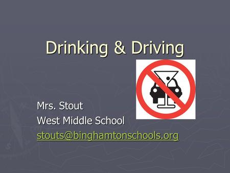 Drinking & Driving Mrs. Stout West Middle School