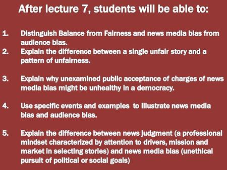 After lecture 8, students will be able to: 1.Define provisional truth and explain the burden on the news consumer that results from truth’s provisional.