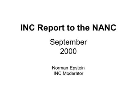 INC Report to the NANC September 2000 Norman Epstein INC Moderator.
