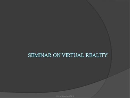 Www.engineersportal.in. GENESIS OF VIRTUAL REALITY  The term ‘Virtual reality’ (VR) was initially coined by Jaron Lanier, founder of VPL Research (1989)..