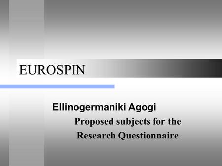 EUROSPIN Ellinogermaniki Agogi Proposed subjects for the Research Questionnaire.