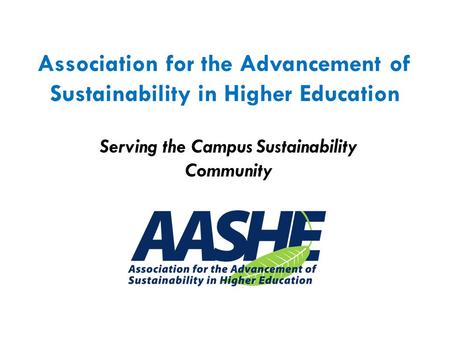 Serving the Campus Sustainability Community Association for the Advancement of Sustainability in Higher Education.