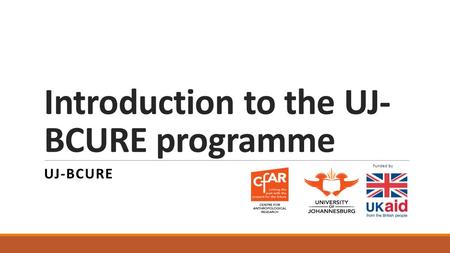Introduction to the UJ- BCURE programme UJ-BCURE Funded by.