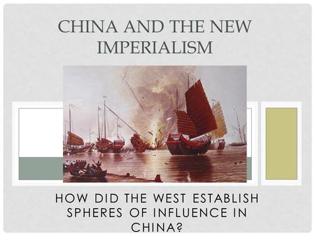 HOW DID THE WEST ESTABLISH SPHERES OF INFLUENCE IN CHINA? CHINA AND THE NEW IMPERIALISM.