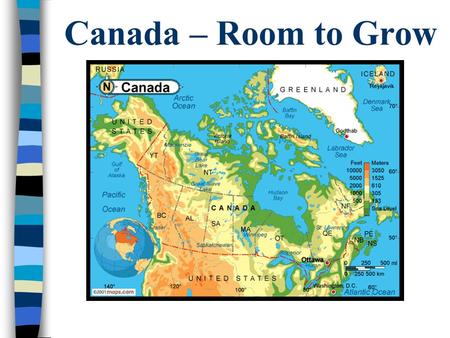Canada – Room to Grow Why Canada? The Three Categories n Government n Economics n Recreation.