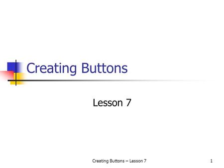 Creating Buttons – Lesson 71 Creating Buttons Lesson 7.