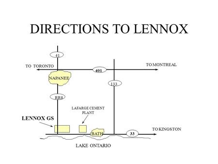 TO TORONTO TO MONTREAL 401 TO KINGSTON 133 41 LAKE ONTARIO NAPANEE RR8 LENNOX GS BATH LAFARGE CEMENT PLANT 33 DIRECTIONS TO LENNOX.