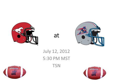 At July 12, 2012 5:30 PM MST TSN. Game Day Percival Molson’s Stadium, Montreal, QC Weather 27 Degrees, Winds 10 kmh SW, 0% chance of precipitation.