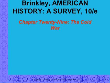 Copyright ©1999 by the McGraw-Hill Companies, Inc.1 Brinkley, AMERICAN HISTORY: A SURVEY, 10/e Chapter Twenty-Nine: The Cold War.