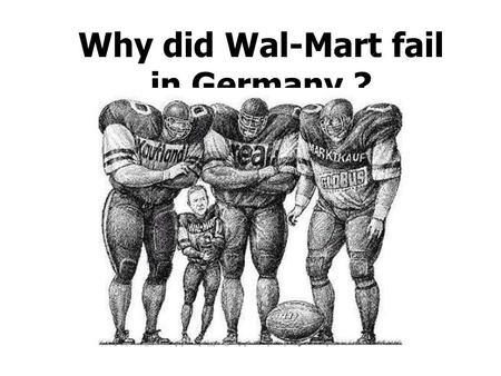 Why did Wal-Mart fail in Germany ?