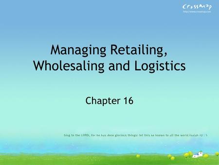 Managing Retailing, Wholesaling and Logistics