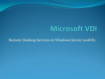 Remote Desktop Services in Windows Server 2008 R2.