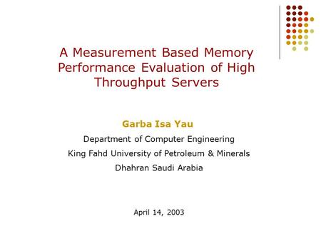 A Measurement Based Memory Performance Evaluation of High Throughput Servers Garba Isa Yau Department of Computer Engineering King Fahd University of Petroleum.