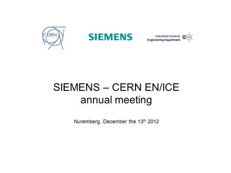 * Critical in the sense of fast intervention SIEMENS – CERN EN/ICE annual meeting Nuremberg, December the 13 th 2012 Industrial Controls Engineering Department.